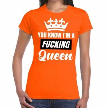 Oranje you know i am a fucking queen t-shirt dames